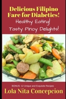 Delicious Filipino Fare for Diabetics!: Healthy Eating! Tasty Pinoy Delights! B0875YM353 Book Cover