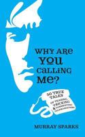 Why Are You Calling Me? 50 True Tales of Teasing, Tricking  Tormenting Telemarketers 1499518676 Book Cover