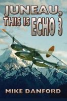 Juneau, This Is Echo 3 0595293271 Book Cover