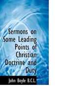 Sermons On Some Leading Points Of Christian Doctrine And Duty 0548824134 Book Cover
