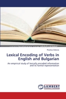 Lexical Encoding of Verbs in English and Bulgarian: An empirical study of lexically encoded information and its formal representation 3838302311 Book Cover