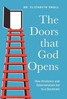 The Doors That God Opens: How Resilience and Determination Led to a Doctorate 1525537768 Book Cover