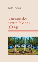 Raus aus der Tretmühle des Alltags!: Wer genießt sein Leben wirklich - Arbeitnehmer oder Aussteiger? 3696392375 Book Cover