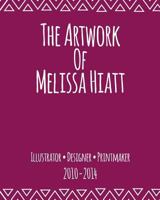 The Artwork Of Melissa Hiatt: 2010-2014 1497470242 Book Cover