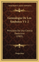 Genealogia De Los Simbolos V1-2: Principios De Una Ciencia Deductiva (1905) 116117804X Book Cover