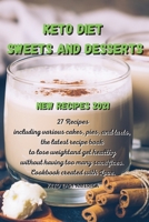 Keto Diet Sweets and Desserts New Recipes 2021: 27 recipes including various cakes, pies and tarts, the latest recipe book to lose weight and get healthy without having too many sacrifices. Cookbook c 1802167331 Book Cover