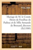 Mariage de M. Le Comte Henry de Fouilhac de Padirac Et de Mlle Armande de Brossard, Discours 2329017731 Book Cover