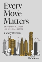 Every Move Matters: Unlocking Value in Life and Real Estate 1955884722 Book Cover