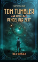 Tom Tumbler und das Pendel der Zeit: Teil 1: Der Fluch (German Edition) 1072072777 Book Cover
