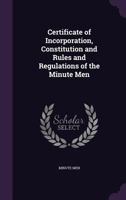 Certificate of Incorporation, Constitution and Rules and Regulations of the Minute Men 1355049423 Book Cover