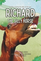 Richard the Silly Horse: Inspired by true stories of Mackinac Island Horses (Mackinac Island Horse Tails) B0CQKDNGBJ Book Cover