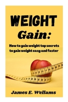 Weight gain: How to gain weight top secret on how to gain weight easy and faster B0BZ1RB8TK Book Cover