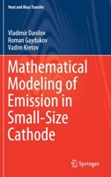 Mathematical Modeling of Emission in Small-Size Cathode (Heat and Mass Transfer) 9811501947 Book Cover