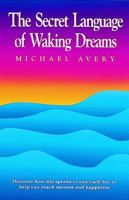 The Secret Language of Waking Dreams 1570431795 Book Cover