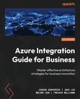 Azure Integration Guide for Business: Master Effective Architectural Strategies for Business Innovation 1837639140 Book Cover