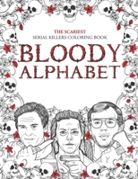 The Scariest Serial Killers Coloring Book BLOODY ALPHABET B08JVJP2L4 Book Cover