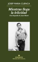 Mientras llegas la felicidad: Una biografía de Juan Marsé 8433907972 Book Cover