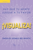 ¡VISUALIZA!: Haz que tu mente juegue a tu favor (Spanish Edition) 8409123266 Book Cover