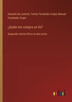 ¿Quién me compra un lío?: disparate cómico-lírico en dos actos (Spanish Edition) 3368053140 Book Cover