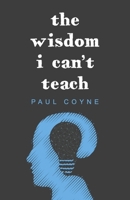 The Wisdom I Can't Teach B0DVFYSTGY Book Cover