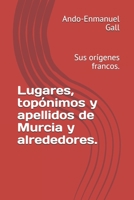 Lugares, topónimos y apellidos de Murcia y alrededores.: Sus orígenes francos. B08M8HF5XT Book Cover