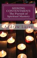 SEEKING CONTENTMENT: The Pursuit of Spiritual Mastery 1976344123 Book Cover