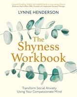 The Shyness Workbook: Take Control of Social Anxiety Using Your Compassionate Mind 1472144708 Book Cover