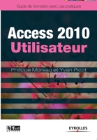 Access 2010 Utilisateur : Guide de formation avec cas patique 2212128258 Book Cover