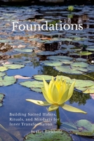 Foundations: Building Sacred Habits, Rituals, and Mindsets for Inner Transformation 1312380632 Book Cover