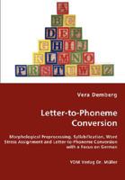Letter-To-Phoneme Conversion - Morphological Preprocessing, Syllabification, Word Stress Assignment and Letter-To-Phoneme Conversion with a Focus on German 3836464284 Book Cover