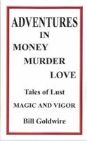 Adventures in Money Murder Love 1594534829 Book Cover