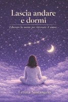 Lascia andare e dormi: Liberare la mente per ritrovare il sonno (Italian Edition) B0GP7STWHX Book Cover