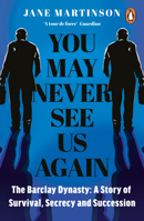 You May Never See Us Again: The Barclay Dynasty: A Story of Survival, Secrecy and Succession 1405958901 Book Cover