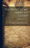 The Rights of an American Citizen: With a Commentary On State Rights, and On the Constitution and Policy of the United States 1020687401 Book Cover