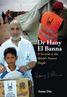 Dr Hany El Banna: A Servant to the World's Poorest People 184774026X Book Cover