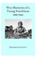 War Memories of a Young Frenchman: Wwii-1939-1945. a True Story. 148264956X Book Cover