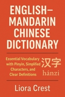 English–Mandarin Chinese Dictionary: Essential Vocabulary with Pinyin, Simplified Characters, and Clear Definitions B0G6ZFYGKS Book Cover