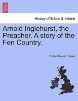 Arnold Inglehurst, the Preacher. A story of the Fen Country. 1241234000 Book Cover