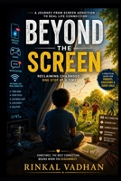 Beyond the Screen: How Screens Are Stealing Childhood—and How to Take It Back B0GYYL9TPM Book Cover