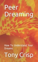 Peer Dreaming: How To Understand Your Dreams B08D53GVM5 Book Cover