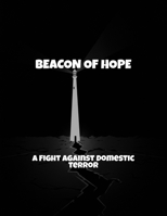 Beacon Of Hope: A Fight Against Domestic Terror B0FQTDP5V3 Book Cover