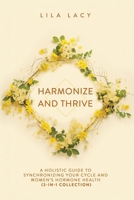 Harmonize and Thrive: A Holistic Guide to Synchronizing Your Cycle and Women’s Hormone Health (2-in-1 Collection) (Women's Health) 1761590154 Book Cover