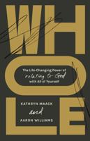 Whole: The Life-Changing Power of Relating to God with All of Yourself 108775562X Book Cover