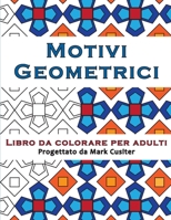 Motivi Geometrici: Libro antistress da colorare per adulti B08BDVN6Y2 Book Cover