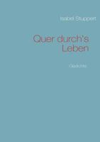 Quer durch's Leben: Gedichte 3839117496 Book Cover