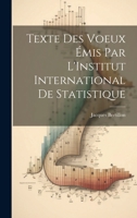 Texte Des Voeux Emis Par L'Institut International de Statistique - Primary Source Edition 1020043954 Book Cover