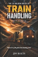 THE 15 GOLDEN RULES OF TRAIN HANDLING 1918888493 Book Cover