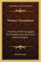 Woman Triumphant: The Story of Her Struggles for Freedom, Education and Political Rights (Women's Issues) 9353608929 Book Cover