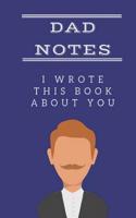 Dad Notes: Dad I Wrote This Book For You/I Love You, Thank You For All You Have Done For Me/A Fill In The Blank Book 1077300204 Book Cover