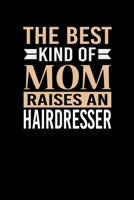 The Best Kind Of Mom Raises A Hairdresser: Mother's day Hairdresser Mom Writing Journal Lined, Diary, Notebook (6 x 9) 120 Page 1673504191 Book Cover